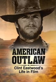 American Outlaw: Clint Eastwoods Life in Film movie poster